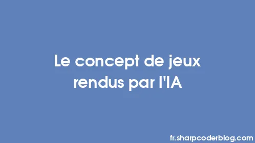 Le concept de jeux rendus par l'IA - Thumbnail