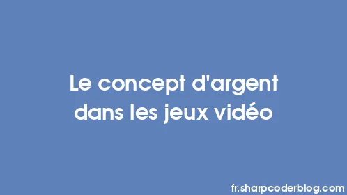 Le concept d'argent dans les jeux vidéo - Thumbnail