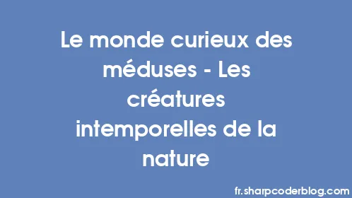Le monde curieux des méduses – Les créatures intemporelles de la nature - Thumbnail