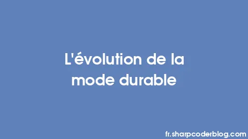 L'évolution de la mode durable - Thumbnail