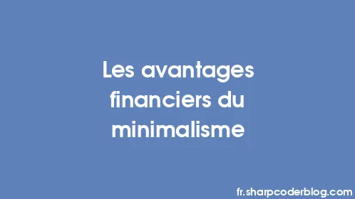 Les avantages financiers du minimalisme - Thumbnail