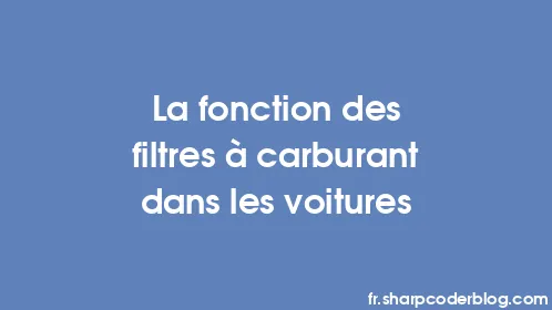 La fonction des filtres à carburant dans les voitures - Thumbnail