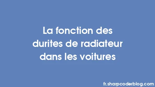 La fonction des durites de radiateur dans les voitures - Thumbnail