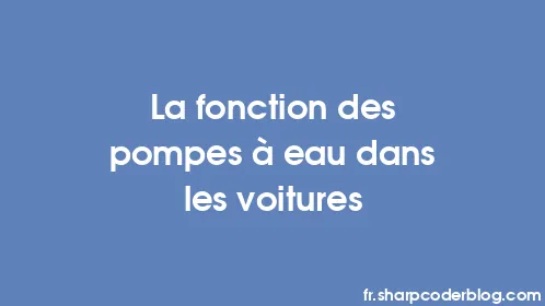 La fonction des pompes à eau dans les voitures - Thumbnail