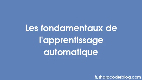 Les fondamentaux de l'apprentissage automatique - Thumbnail