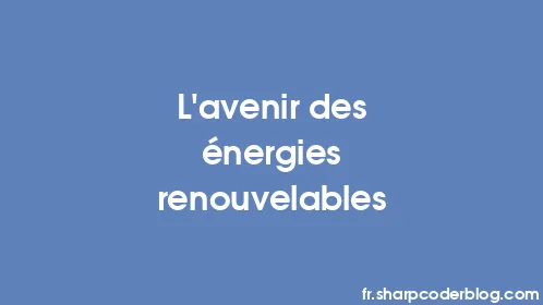 L'avenir des énergies renouvelables - Thumbnail