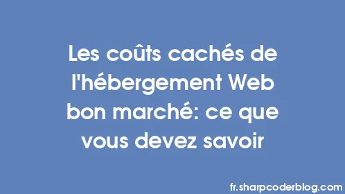 Les coûts cachés de l'hébergement Web bon marché: ce que vous devez savoir - Thumbnail
