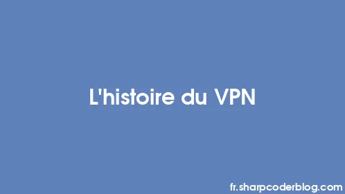 L'histoire du VPN - Thumbnail