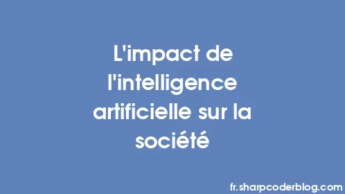 L'impact de l'intelligence artificielle sur la société - Thumbnail
