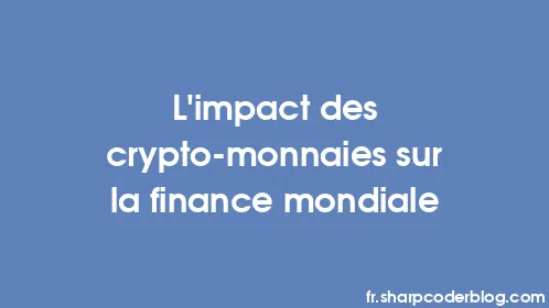 L’impact des crypto-monnaies sur la finance mondiale - Thumbnail