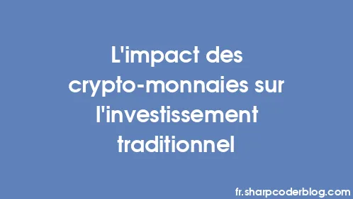 L’impact des crypto-monnaies sur l’investissement traditionnel - Thumbnail