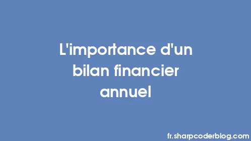 L’importance d’un bilan financier annuel - Thumbnail