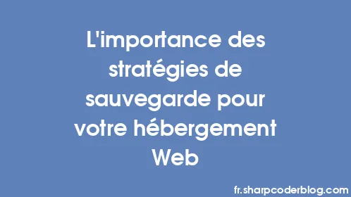 L'importance des stratégies de sauvegarde pour votre hébergement Web - Thumbnail