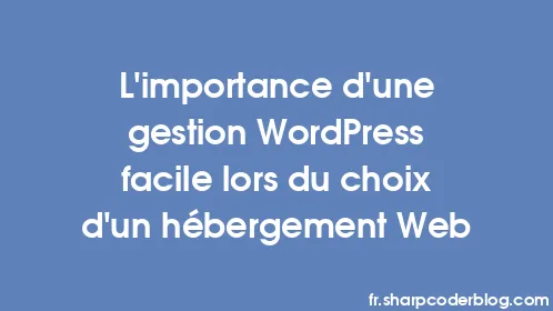 L'importance d'une gestion WordPress facile lors du choix d'un hébergement Web - Thumbnail