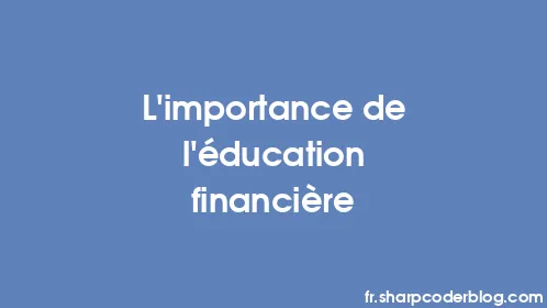 L’importance de l’éducation financière - Thumbnail