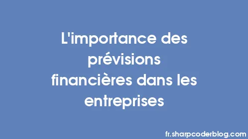 L’importance des prévisions financières dans les entreprises - Thumbnail