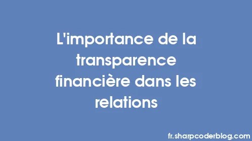 L’importance de la transparence financière dans les relations - Thumbnail