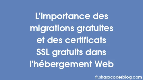 L'importance des migrations gratuites et des certificats SSL gratuits dans l'hébergement Web - Thumbnail