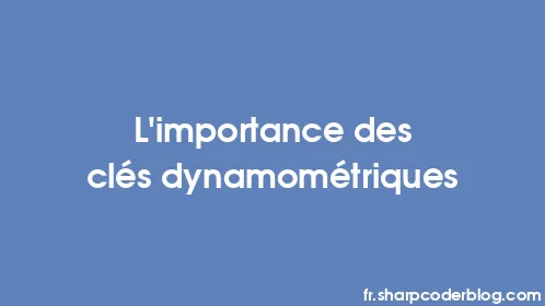 L'importance des clés dynamométriques - Thumbnail