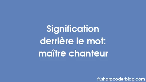 Signification derrière le mot: maître chanteur - Thumbnail