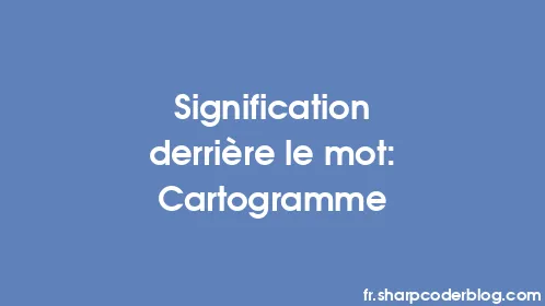 Signification derrière le mot: Cartogramme - Thumbnail