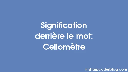Signification derrière le mot: Ceilomètre - Thumbnail