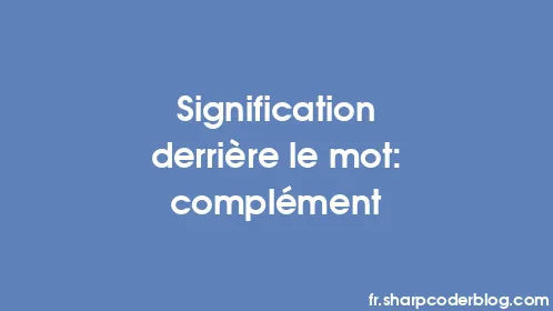 Signification derrière le mot: complément - Thumbnail