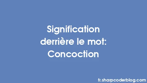 Signification derrière le mot: Concoction - Thumbnail