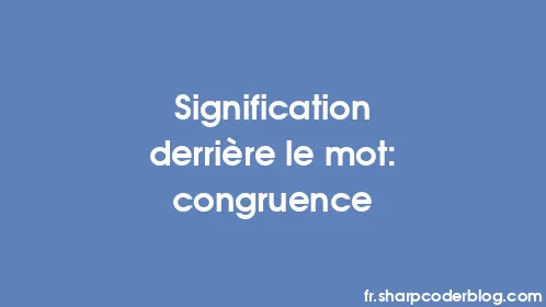 Signification derrière le mot: congruence - Thumbnail