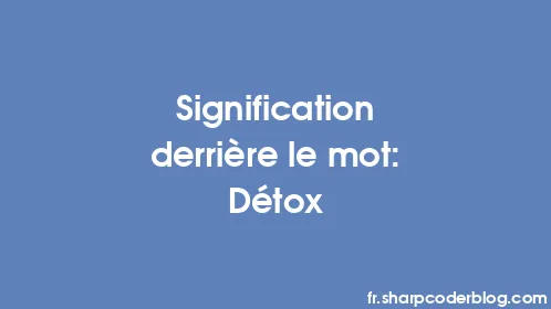 Signification derrière le mot: Détox - Thumbnail