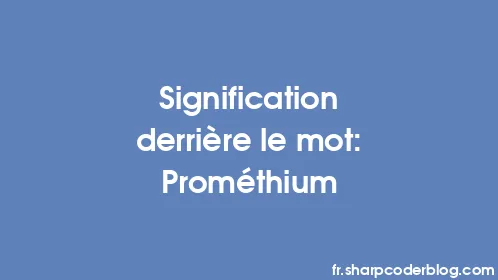 Signification derrière le mot: Prométhium - Thumbnail