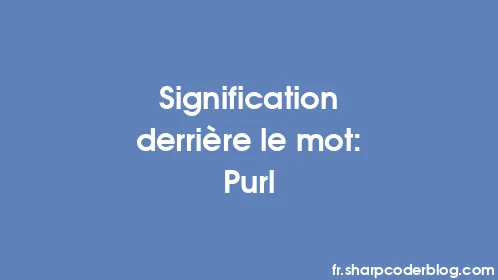 Signification derrière le mot: Purl - Thumbnail