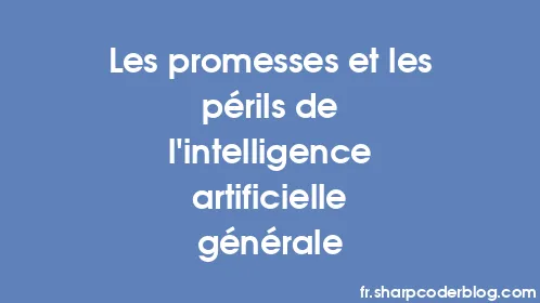 Les promesses et les périls de l’intelligence artificielle générale - Thumbnail