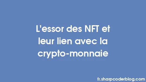 L'essor des NFT et leur lien avec la crypto-monnaie - Thumbnail