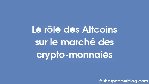 Le rôle des Altcoins sur le marché des crypto-monnaies - Thumbnail
