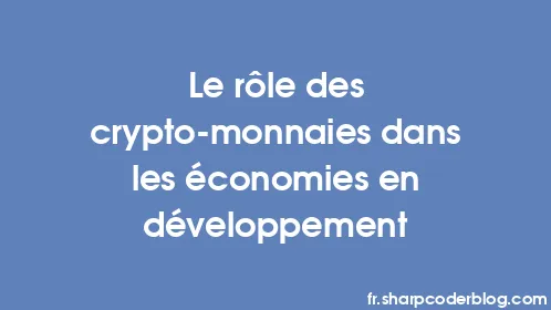 Le rôle des crypto-monnaies dans les économies en développement - Thumbnail