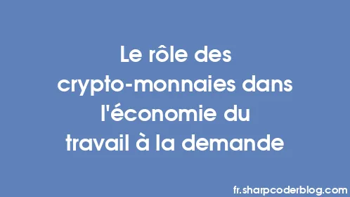 Le rôle des crypto-monnaies dans l'économie du travail à la demande - Thumbnail