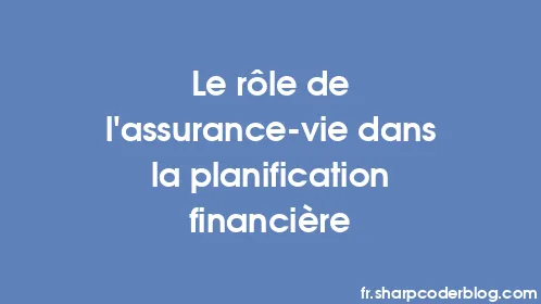 Le rôle de l’assurance-vie dans la planification financière - Thumbnail