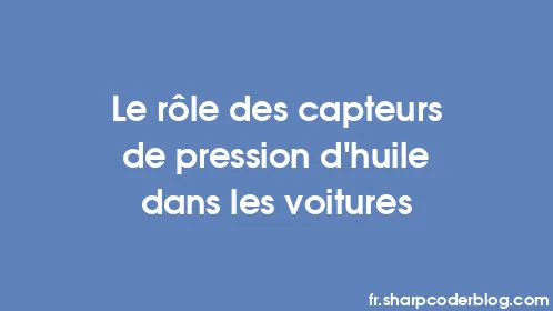 Le rôle des capteurs de pression d’huile dans les voitures - Thumbnail