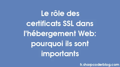 Le rôle des certificats SSL dans l'hébergement Web: pourquoi ils sont importants - Thumbnail