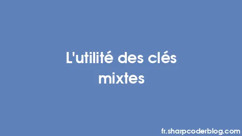 L'utilité des clés mixtes - Thumbnail