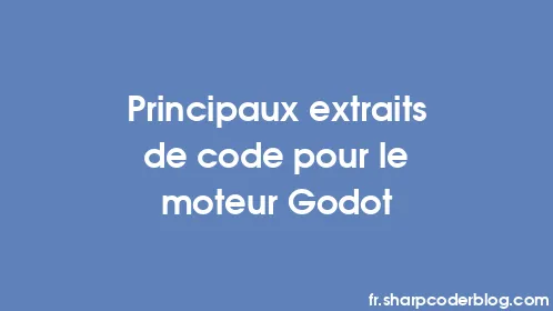 Principaux extraits de code pour le moteur Godot - Thumbnail