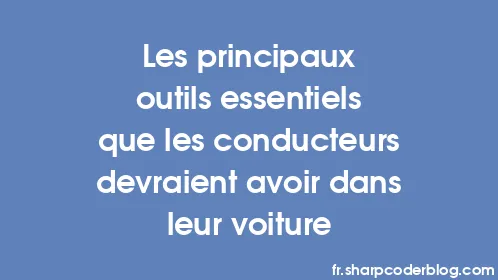Les principaux outils essentiels que les conducteurs devraient avoir dans leur voiture - Thumbnail