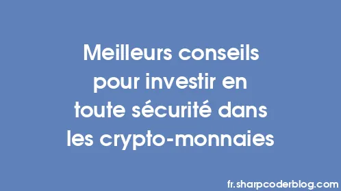 Meilleurs conseils pour investir en toute sécurité dans les crypto-monnaies - Thumbnail