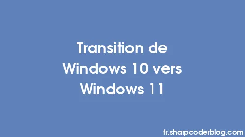 Transition de Windows 10 vers Windows 11 - Thumbnail