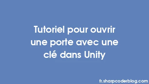 Tutoriel pour ouvrir une porte avec une clé dans Unity - Thumbnail