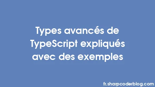 Types avancés de TypeScript expliqués avec des exemples - Thumbnail