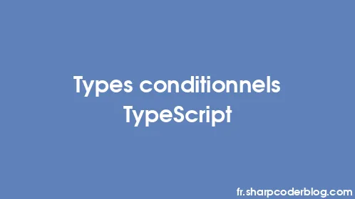 Types conditionnels TypeScript - Thumbnail