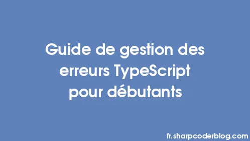 Guide de gestion des erreurs TypeScript pour débutants - Thumbnail