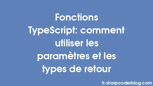 Fonctions TypeScript: comment utiliser les paramètres et les types de retour - Thumbnail